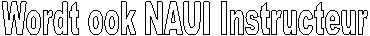 Wordt ook NAUI Instructeur
